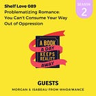 089. Problematizing Romance: You Can't Consume Your Way Out of Oppression