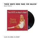 “These Boots Are Made For Walkin’” by Nancy Sinatra