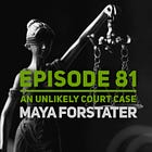 81 - An Unlikely Court Case w/ Maya Forstater