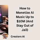 How to Monetize AI Music Up to $10M (And Stay Out of Jail)