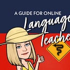 ONLINE LANGUAGE TEACHER'S GUIDE: How to win with lesson creation, relationship building, and fostering a positive learning environment