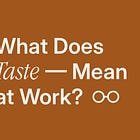 What Does Taste Mean at Work?