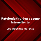 Patología tiroidea y ayuno intermitente en el síndrome metabólico
