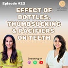 22. Effect of Milk Bottles, Thumbsucking and Pacifiers on Teeth 