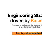 You need to understand the business to design a good engineering strategy