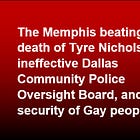 The Memphis beating death, the Dallas Police Review board, and impact on Gays. UPDATE. 