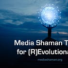 Media Shaman Toolkit for (R)Evolutionaries (Video Course)