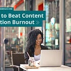 How to Beat Content Creation Burnout