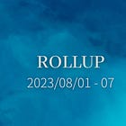 🧵 ROLLUP 2023/08/01-07