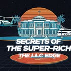 Secrets of the Super-Rich: Harnessing LLCs to Minimize Taxes and Obscure Assets