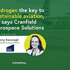 Hydrogen Is The Key To Sustainable Aviation: Cranfield Aerospace Solutions