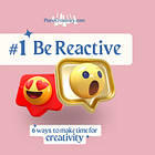 6 ways to make time for creativity: #1 be reactive