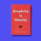 Simplicity Is Velocity: Why Less Wins When Designing Your Category, Your Products, And Your Languaging