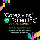 EVENT! “Caregiving” vs. “Parenting”: Do the Words Matter? 