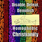 "Disable, Defeat, Demolish Homophobic Christianity" book is available free download. 