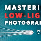 8 Pro Tips To Mastering Low-Light Photography