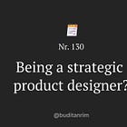 Being a strategic product designer? —Nr. 130