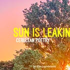 Sun Is Leaking - Cerulean Poetry