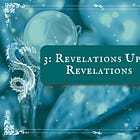 3: Revelations upon Revelations