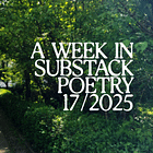 This Week In Substack Poetry 17/2025