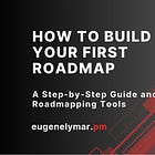 How to Build Your First Roadmap - A Step-by-Step Guide and Free Roadmapping Tools