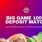 Promo: Big Game 100% Deposit Match