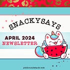 3 THINGS: APRIL 2024 SnackySays Newsletter