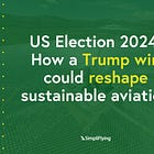 US Election 2024: How a Trump win could reshape sustainable aviation