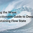 🌊 Riding the Wave: An Actionable Guide to Deep Work and Sustaining Flow State💡