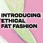 Introducing Ethical Fat Fashion