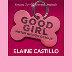 Roxane Gay Presents: Good Girls by Elaine Castillo