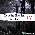 The Judeo-Christian Paradox, Part IV