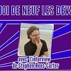 Quoi de neuf les devs ? Numéro 119 avec l'interview de Stephen Rees-Carter