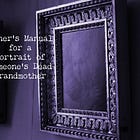 Owner's Manual for a Portrait of Someone's Dead Grandmother