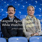 What I Learned About Positive Psychology While Watching Ted Lasso