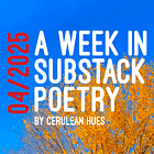A Week in Substack Poetry 04/2025