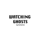 Watching Ghosts