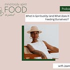 What Is Spirituality (and What does It Have to Do with Feeding Ourselves)?