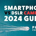 Smartphone vs DSLR Cameras: 2024 Guide