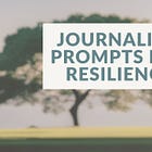 Journaling Prompts to Cultivate a Sense of Resilience