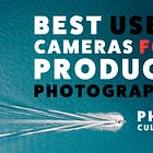 Best Used Cameras for Product Photography Under $700