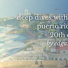 deep dives with edgard: puerto rico in the 20th century