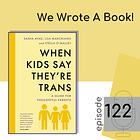 122 - We Wrote a Book: When Kids Say They're Trans | A Guide for Thoughtful Parents