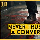 Never Trust a Convert