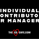 What's Best: Individual Contributor or Manager?