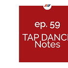 Ep. 59 Tap Dance Notes
