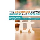 The Disconnect between business and Development