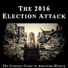 NEW EBOOK! 2016 Election Attack: The Greatest Crime in American History — The Book 