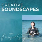 Creative Soundscapes - Margaret Soraya