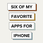 Six of My Favorite Apps for iPhone 📱